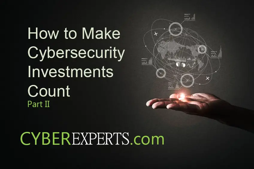 How to make Cybersecurity investments count-Part II
