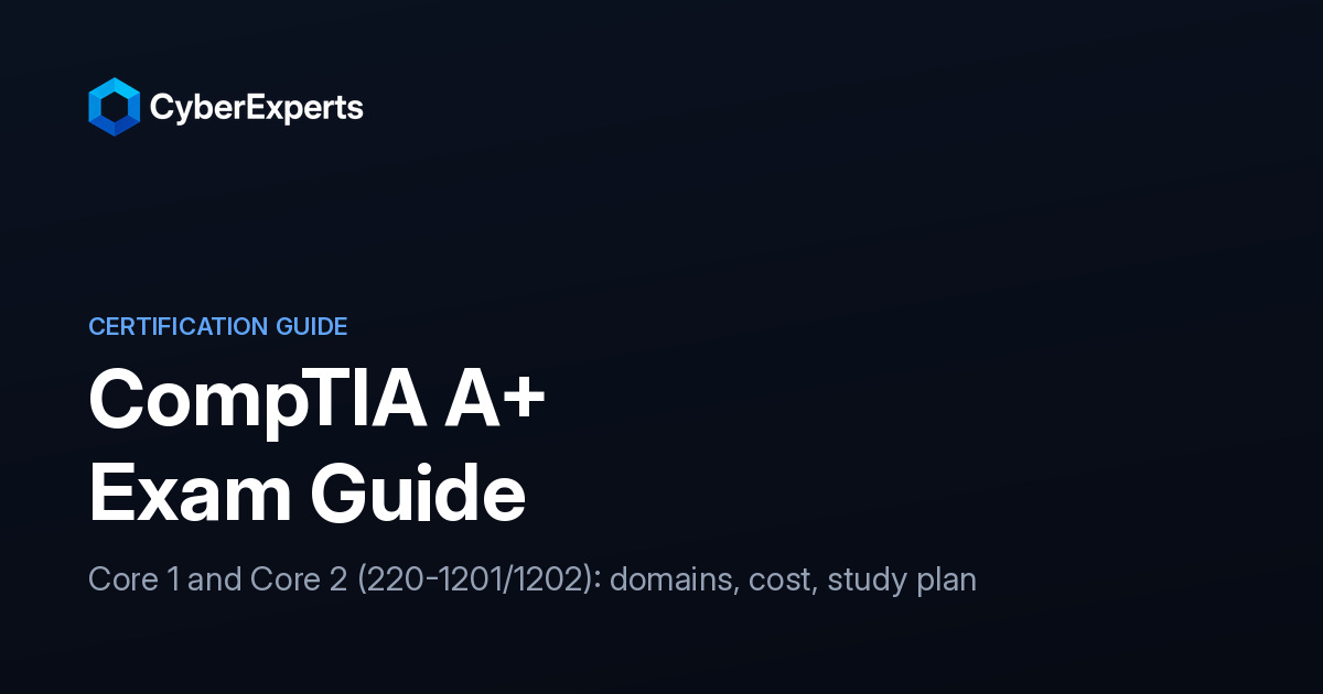 CompTIA A+ in 2026: Core 1 and Core 2 Exam Guide and Cost