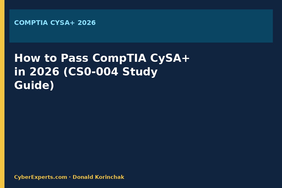 How to Pass CompTIA CySA+ in 2026 (CS0-004 Study Guide)
